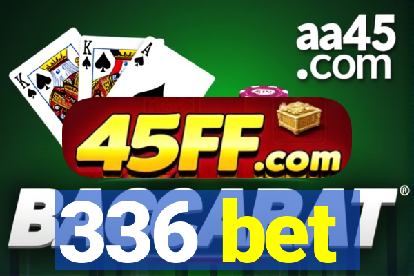 336 bet